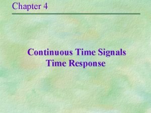 Chapter 4 Continuous Time Signals Time Response Poles