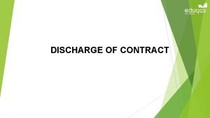 DISCHARGE OF CONTRACT Objectives Explain what is meant