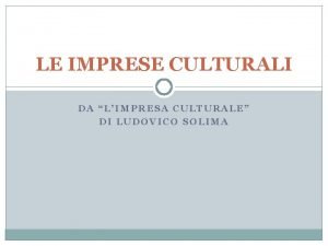 LE IMPRESE CULTURALI DA LIMPRESA CULTURALE DI LUDOVICO