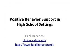 Positive Behavior Support in High School Settings Hank