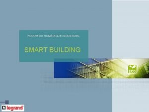 FORUM DU NUMRIQUE INDUSTRIEL SMART BUILDING LES ENJEUX