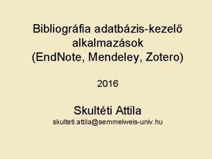 Bibliogrfia adatbziskezel alkalmazsok End Note Mendeley Zotero 2016