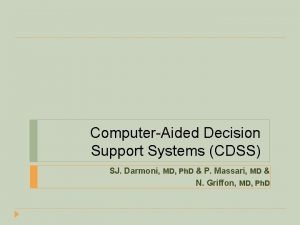 ComputerAided Decision Support Systems CDSS SJ Darmoni MD