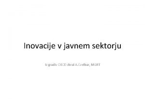 Inovacije v javnem sektorju Iz gradiv OECD zbral