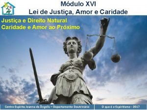 Mdulo XVI Lei de Justia Amor e Caridade