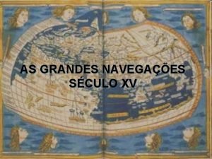 AS GRANDES NAVEGAES SCULO XV AS GRANDES NAVEGAES