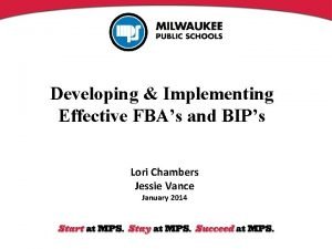 Developing Implementing Effective FBAs and BIPs Lori Chambers