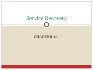 Service Recovery CHAPTER 13 Discussion Question Why is