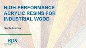 HIGHPERFORMANCE ACRYLIC RESINS FOR INDUSTRIAL WOOD North America