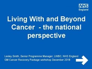 Living With and Beyond Cancer the national perspective