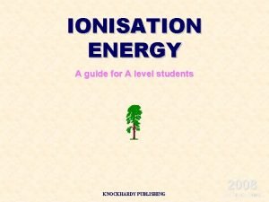 IONISATION ENERGY A guide for A level students