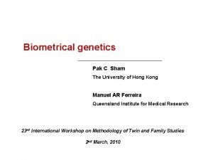 Biometrical genetics Pak C Sham The University of