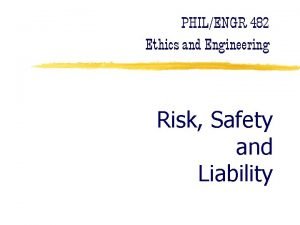 PHILENGR 482 Ethics and Engineering Risk Safety and