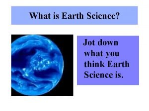 What is Earth Science Jot down what you