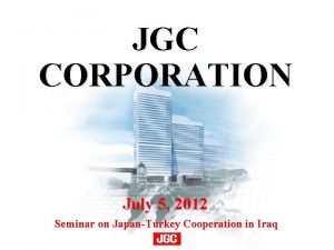 JGC CORPORATION July 5 2012 Seminar on JapanTurkey