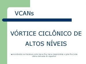 VCANs VRTICE CICLNICO DE ALTOS NVEIS lencontrados na