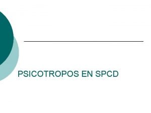 PSICOTROPOS EN SPCD GUIN SPCD Protocolos de actuacin