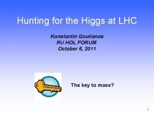 Hunting for the Higgs at LHC Konstantin Goulianos