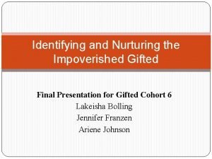 Identifying and Nurturing the Impoverished Gifted Final Presentation