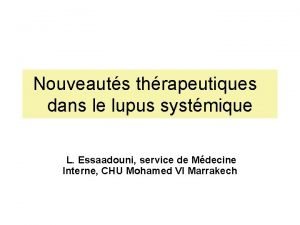 Nouveauts thrapeutiques dans le lupus systmique L Essaadouni