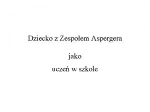 Dziecko z Zespoem Aspergera jako ucze w szkole