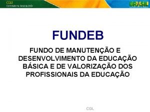 1 FUNDEB FUNDO DE MANUTENO E DESENVOLVIMENTO DA