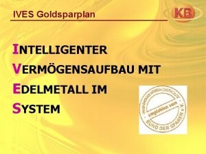 IVES Goldsparplan INTELLIGENTER VERMGENSAUFBAU MIT EDELMETALL IM SYSTEM