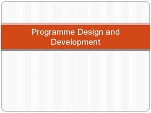 Programme Design and Development LEARNING OUTCOMES Explain main
