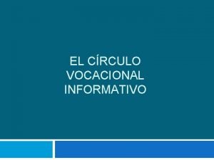 EL CRCULO VOCACIONAL INFORMATIVO El crculo vocacional informativo