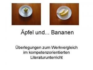 pfel und Bananen berlegungen zum Werkvergleich im kompetenzorientierten