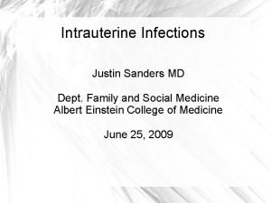 Intrauterine Infections Justin Sanders MD Dept Family and