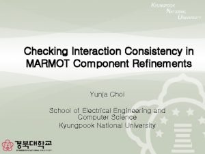 Checking Interaction Consistency in MARMOT Component Refinements Yunja