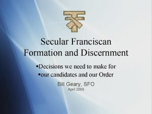 Secular Franciscan Formation and Discernment Decisions we need