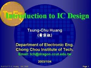 Introduction to IC Design TsungChu Huang Department of