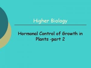 Higher Biology Hormonal Control of Growth in Plants