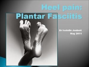 Heel pain Plantar Fasciitis Dr Isstelle Joubert May