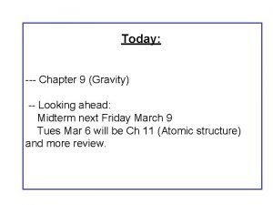 Today Chapter 9 Gravity Looking ahead Midterm next