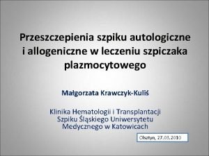 Przeszczepienia szpiku autologiczne i allogeniczne w leczeniu szpiczaka