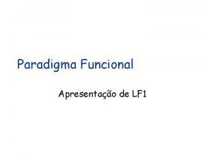 Paradigma Funcional Apresentao de LF 1 Paradigma Funcional