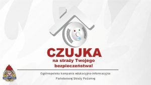 Oglnopolska kampania edukacyjnoinformacyjna Pastwowej Stray Poarnej Czujka na