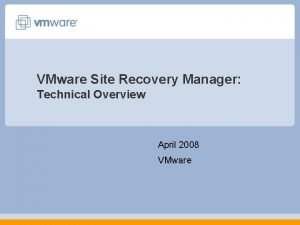 VMware Site Recovery Manager Technical Overview April 2008