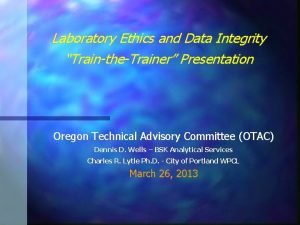 Laboratory Ethics and Data Integrity TraintheTrainer Presentation Oregon