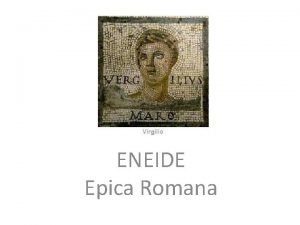 ENEIDE Epica Romana Il poema fu scritto da