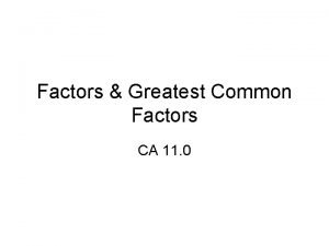 Factors Greatest Common Factors CA 11 0 Objective
