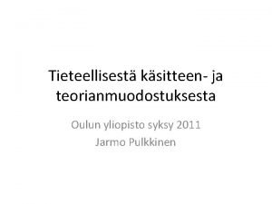Tieteellisest ksitteen ja teorianmuodostuksesta Oulun yliopisto syksy 2011