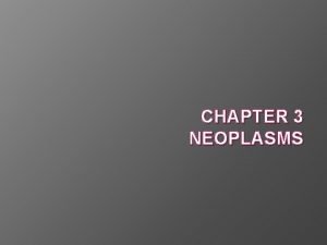 CHAPTER 3 NEOPLASMS Terminology of Neoplasms and Tumors