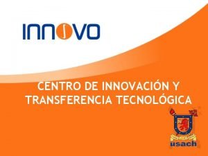 CENTRO DE INNOVACIN Y TRANSFERENCIA TECNOLGICA Introduccin El