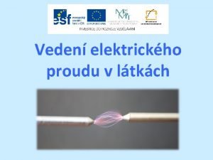 Veden elektrickho proudu v ltkch Struktura prezentace vod