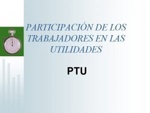 PARTICIPACIN DE LOS TRABAJADORES EN LAS UTILIDADES PTU