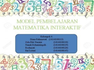 MODEL PEMBELAJARAN MATEMATIKA INTERAKTIF Kelompok 4 Diana Rahmawati